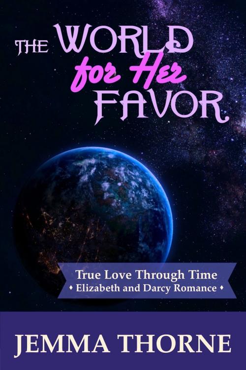 Cover of the book The World for Her Favor by Jemma Thorne, Jemma Thorne