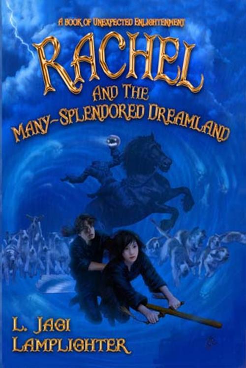 Cover of the book Rachel and the Many-Splendored Dreamland by L. Jagi Lamplighter, Wisecraft Publishing