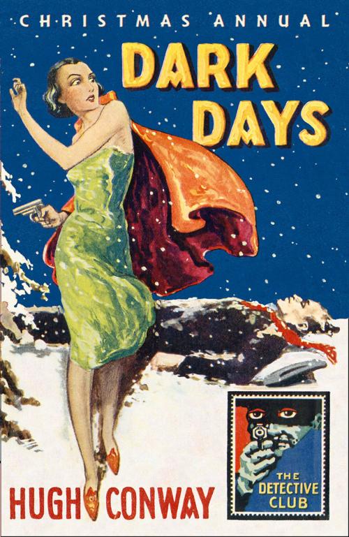 Cover of the book Dark Days and Much Darker Days: A Detective Story Club Christmas Annual (Detective Club Crime Classics) by Hugh Conway, David Brawn, HarperCollins Publishers