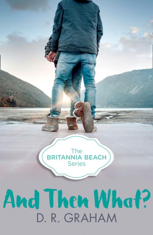 Cover of the book And Then What? (Britannia Beach, Book 3) by D. R. Graham, HarperCollins Publishers