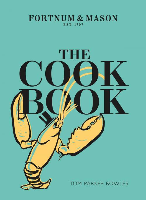 Cover of the book The Cook Book: Fortnum & Mason by Tom Parker Bowles, HarperCollins Publishers