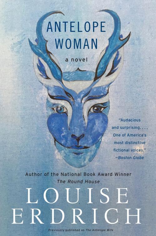 Cover of the book Antelope Woman by Louise Erdrich, Harper Perennial