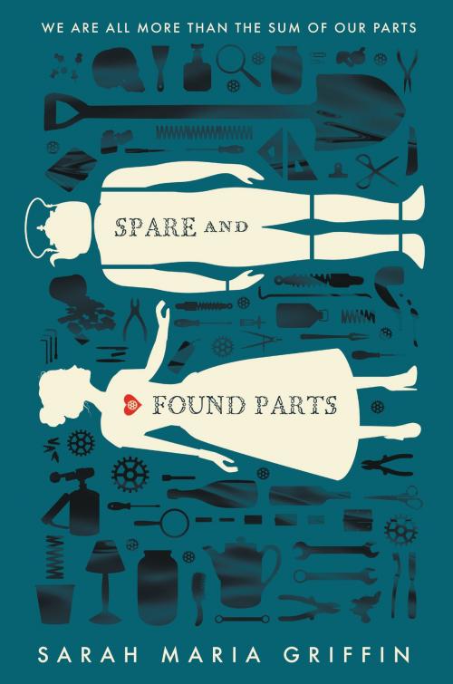 Cover of the book Spare and Found Parts by Sarah Maria Griffin, Greenwillow Books