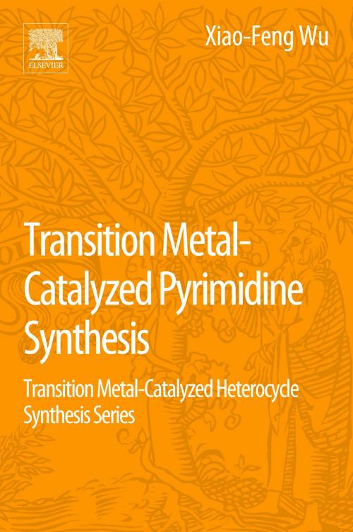 Cover of the book Transition Metal Catalyzed Pyrimidine, Pyrazine, Pyridazine and Triazine Synthesis by Xiao-Feng Wu, Zechao Wang, Elsevier Science