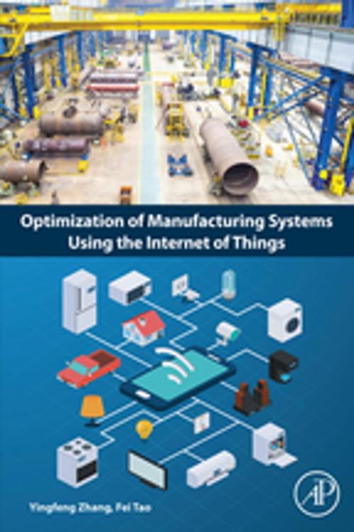 Cover of the book Optimization of Manufacturing Systems Using the Internet of Things by Yingfeng Zhang, Fei Tao, Elsevier Science