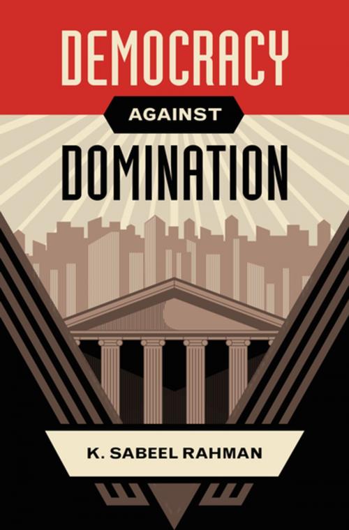 Cover of the book Democracy against Domination by K. Sabeel Rahman, Oxford University Press