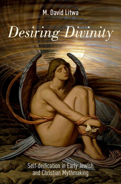 Cover of the book Desiring Divinity by M. David Litwa, Oxford University Press