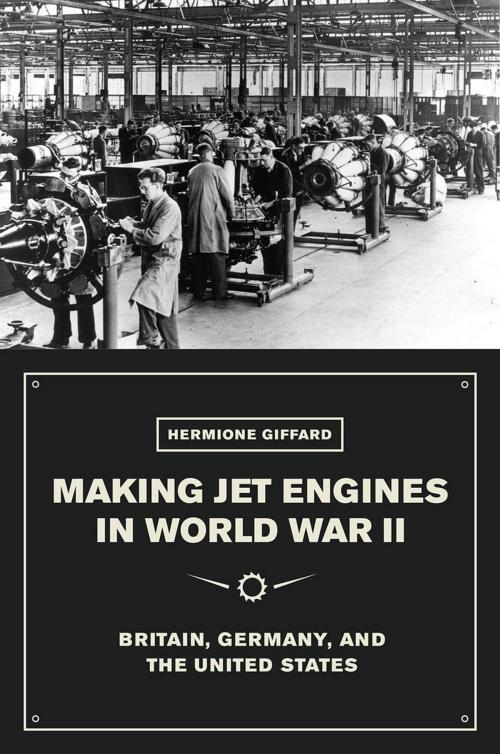 Cover of the book Making Jet Engines in World War II by Hermione Giffard, University of Chicago Press