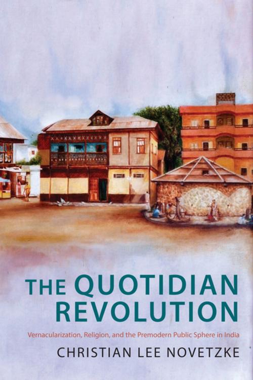 Cover of the book The Quotidian Revolution by Christian Lee Novetzke, Columbia University Press