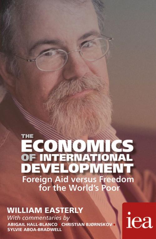 Cover of the book The Economics of International Development: Foreign Aid versus Freedom for the World's Poor by William Easterly, Sylvie Aboa-Bradwell, Christian Bjørnskov, Abigail Hall-Blanco, London Publishing Partnership