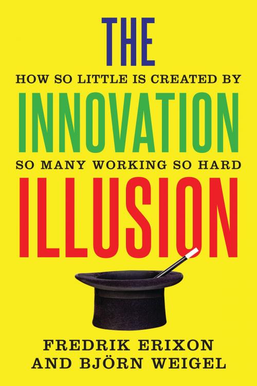 Cover of the book The Innovation Illusion by Fredrik Erixon, Björn Weigel, Yale University Press