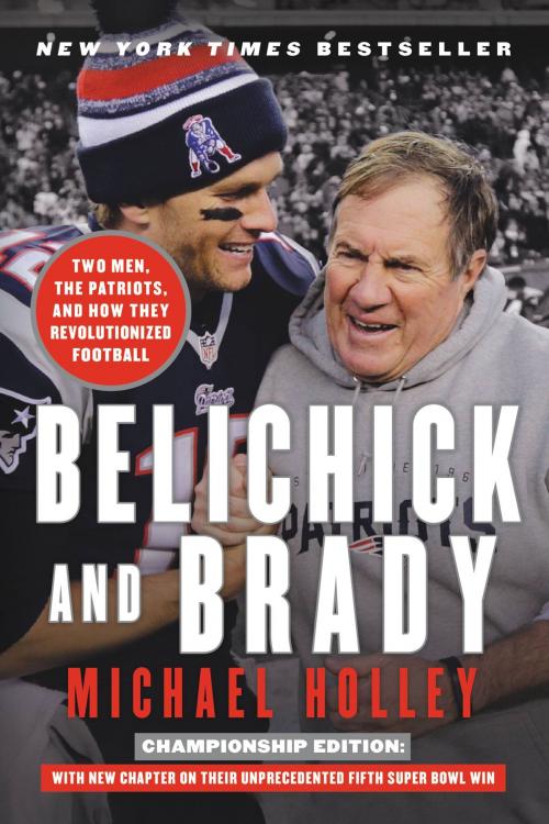 Cover of the book Belichick and Brady by Michael Holley, Hachette Books