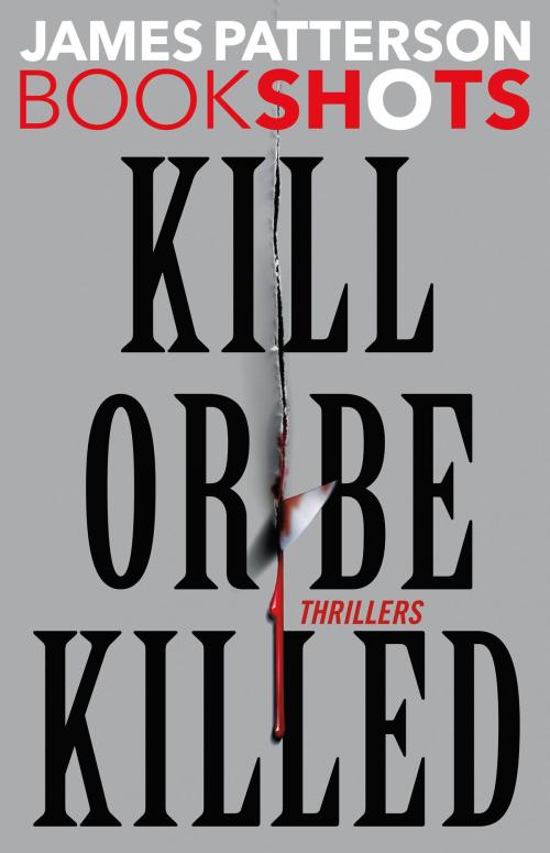 Cover of the book Kill or Be Killed by James Patterson, Little, Brown and Company