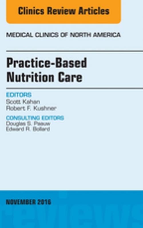 Cover of the book Practice-Based Nutrition Care, An Issue of Medical Clinics of North America, E-Book by Scott Kahan, MD, MPH, Robert F. Kushner, MD, Elsevier Health Sciences