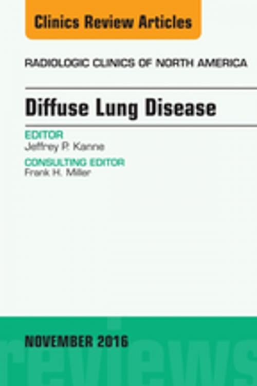 Cover of the book Diffuse Lung Disease, An Issue of Radiologic Clinics of North America, E-Book by Jeffrey P Kanne, MD, FCCP, Elsevier Health Sciences