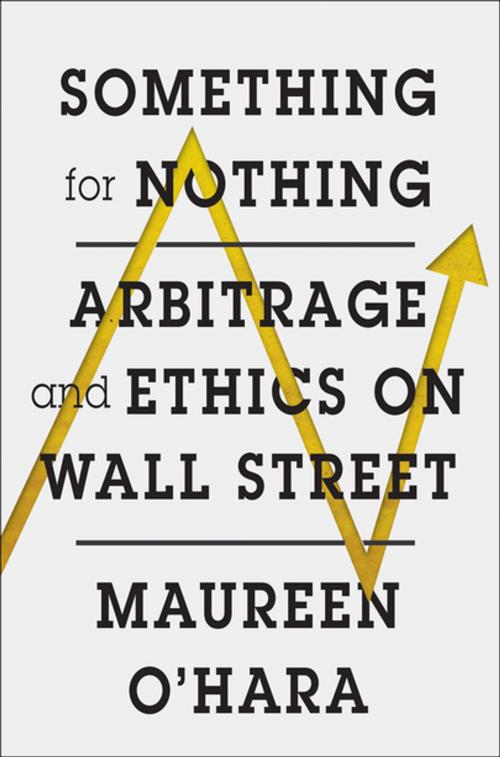 Cover of the book Something for Nothing: Arbitrage and Ethics on Wall Street by Maureen O'Hara, W. W. Norton & Company