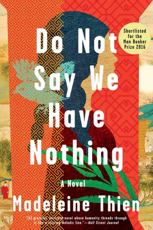 Cover of the book Do Not Say We Have Nothing: A Novel by Madeleine Thien, W. W. Norton & Company