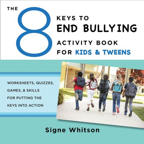 Cover of the book The 8 Keys to End Bullying Activity Book for Kids & Tweens: Worksheets, Quizzes, Games, & Skills for Putting the Keys Into Action (8 Keys to Mental Health) by Signe Whitson, W. W. Norton & Company