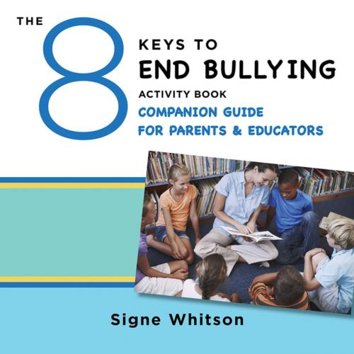 Cover of the book The 8 Keys to End Bullying Activity Book Companion Guide for Parents & Educators (8 Keys to Mental Health) by Signe Whitson, W. W. Norton & Company