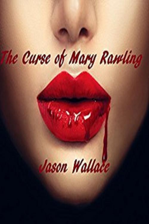 Cover of the book The Curse of Mary Rawling by Jason Wallace, Jason Wallace