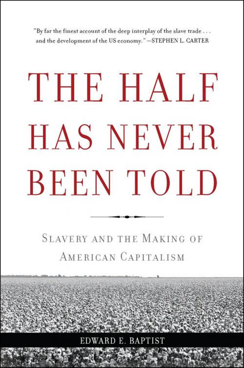 Cover of the book The Half Has Never Been Told by Edward E. Baptist, Basic Books