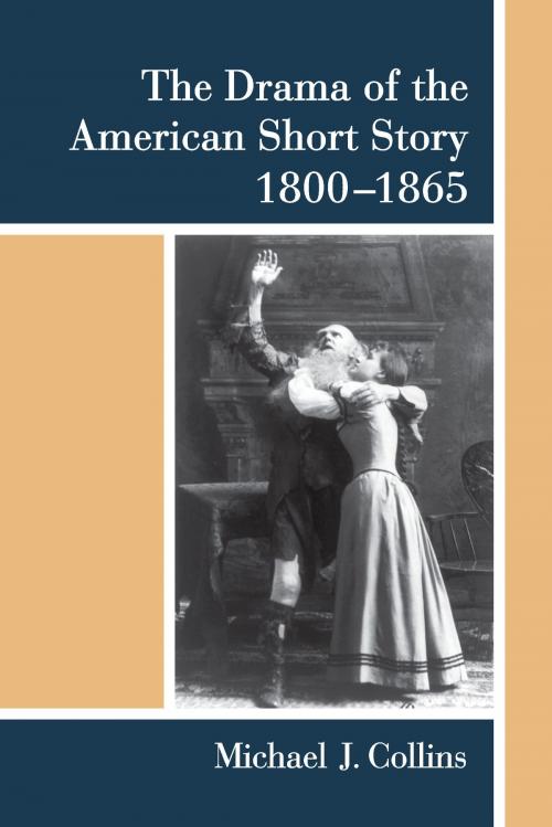Cover of the book The Drama of the American Short Story, 1800-1865 by Michael J Collins, University of Michigan Press