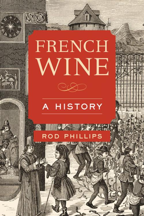 Cover of the book French Wine by Rod Phillips, University of California Press