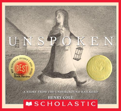 Cover of the book Unspoken: A Story from the Underground Railroad by Henry Cole, Scholastic Inc.