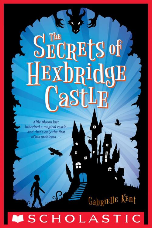 Cover of the book The Secrets of Hexbridge Castle by Gabrielle Kent, Scholastic Inc.