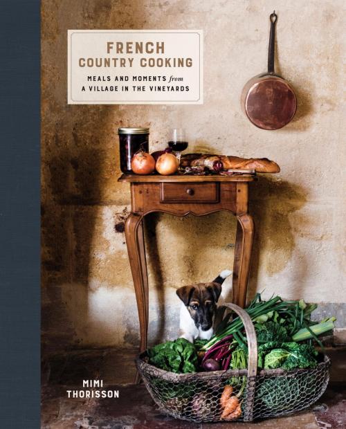 Cover of the book French Country Cooking by Mimi Thorisson, Potter/Ten Speed/Harmony/Rodale