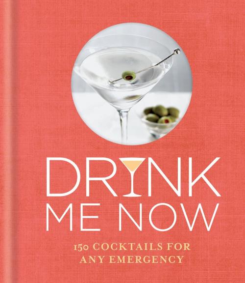 Cover of the book Drink Me Now: Cocktails by Octopus, Octopus Books