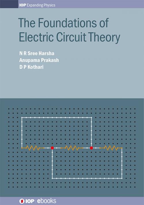 Cover of the book The Foundations of Electric Circuit Theory by N R Sree Harsha, Anupama Prakash, Dwarkadas Pralhaddas Kothari, Institute of Physics Publishing