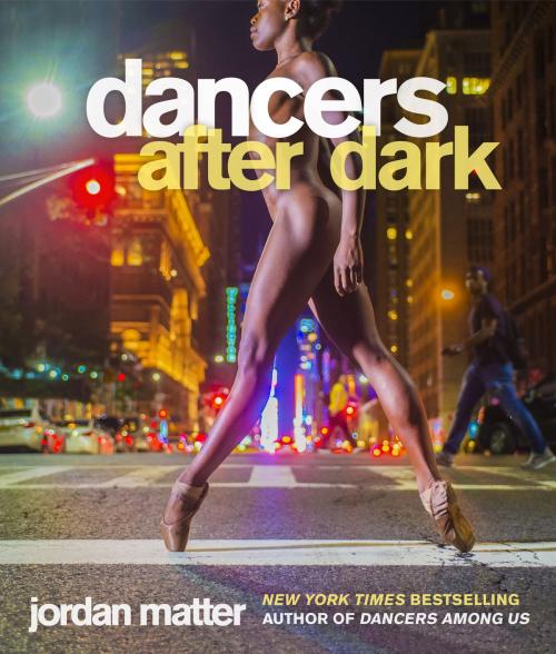Cover of the book Dancers After Dark by Jordan Matter, Workman Publishing Company
