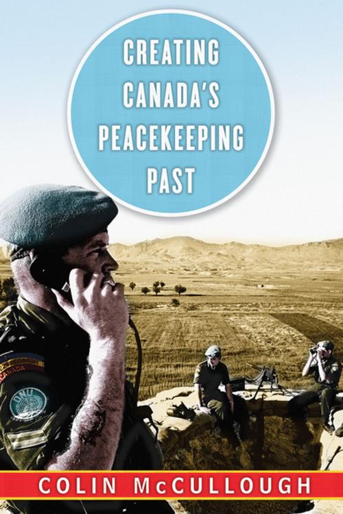Cover of the book Creating Canada’s Peacekeeping Past by Colin McCullough, UBC Press
