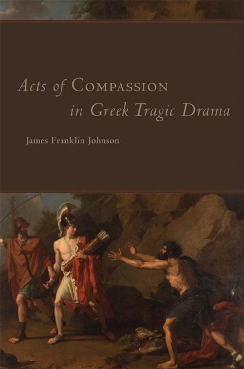 Cover of the book Acts of Compassion in Greek Tragic Drama by James Franklin Johnson, University of Oklahoma Press
