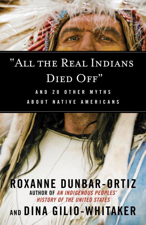 Cover of the book "All the Real Indians Died Off" by Roxanne Dunbar-Ortiz, Dina Gilio-Whitaker, Beacon Press