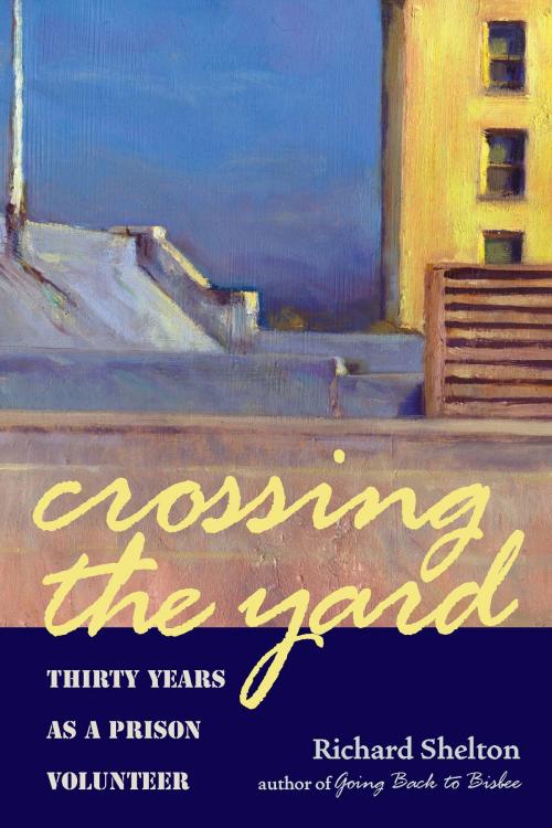 Cover of the book Crossing the Yard by Richard Shelton, University of Arizona Press