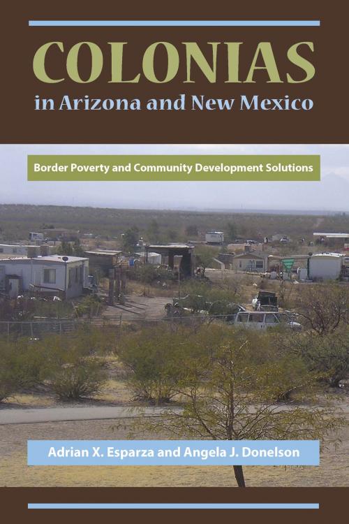 Cover of the book Colonias in Arizona and New Mexico by Adrian X. Esparza, Angela J. Donelson, University of Arizona Press