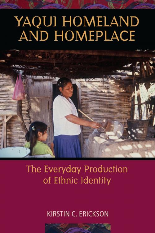 Cover of the book Yaqui Homeland and Homeplace by Kirstin C. Erickson, University of Arizona Press