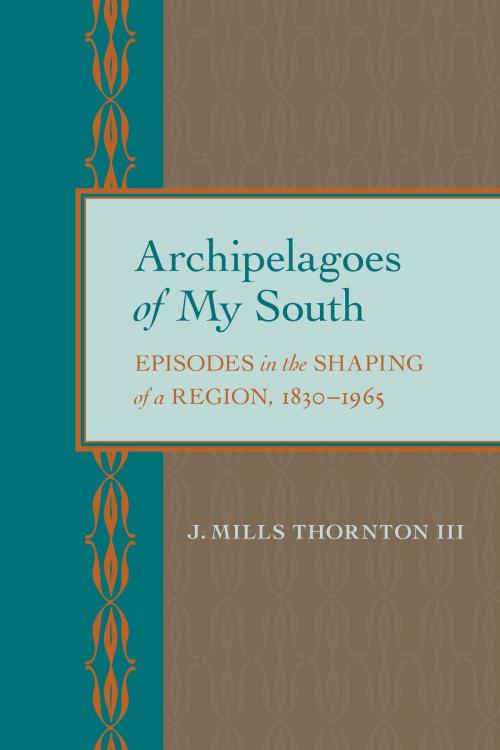 Cover of the book Archipelagoes of My South by J. Mills Thornton, University of Alabama Press