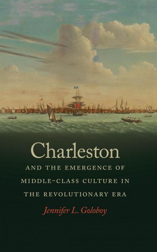 Cover of the book Charleston and the Emergence of Middle-Class Culture in the Revolutionary Era by Jennifer L. Goloboy, University of Georgia Press