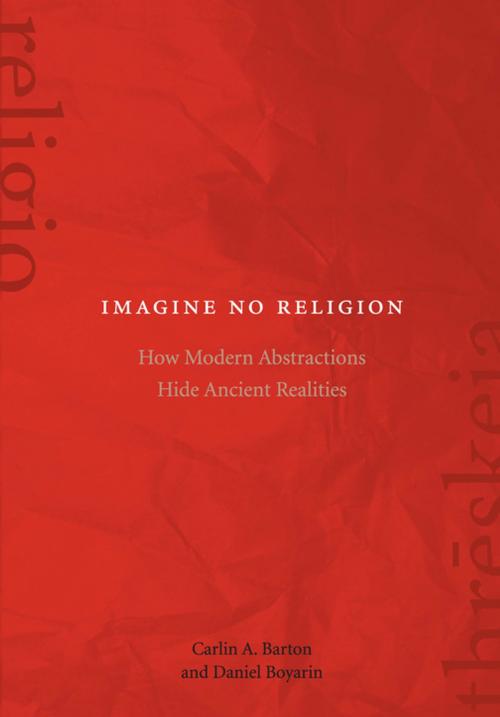 Cover of the book Imagine No Religion by Daniel Boyarin, Carlin A. Barton, Fordham University Press