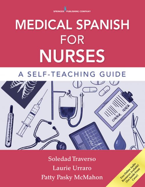 Cover of the book Medical Spanish for Nurses by Dr. Soledad Traverso, PhD, Dr. Laurie Urraro, PhD, Dr. Patty McMahon, PhD, CRNP, Springer Publishing Company