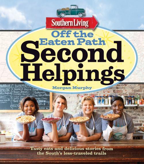 Cover of the book Southern Living Off the Eaten Path: Second Helpings by Morgan Murphy, Liberty Street