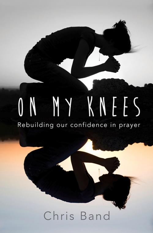 Cover of the book On My Knees by Chris Band, Lion Hudson