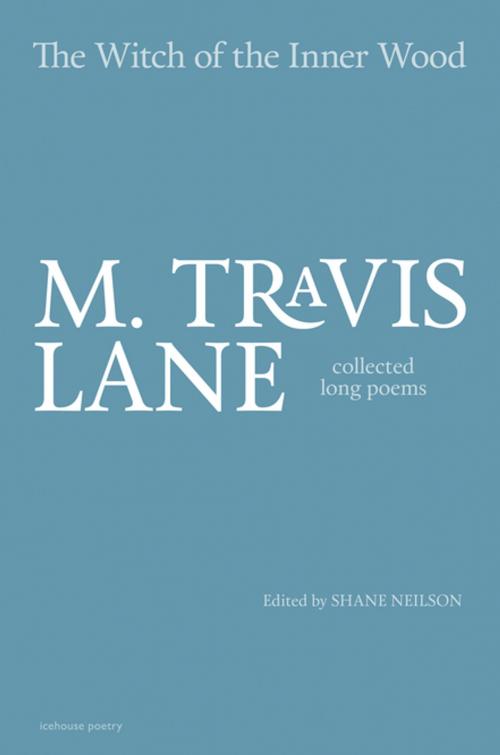 Cover of the book The Witch of the Inner Wood by M. Travis Lane, Goose Lane Editions