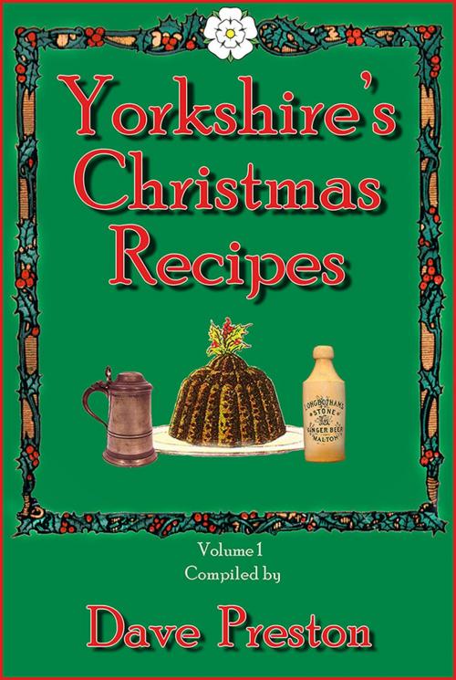 Cover of the book Yorkshire's Christmas Recipes by Dave Preston, White Rose Content