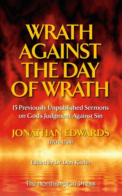 Cover of the book Wrath Against the Day of Wrath: Previously Unpublished Sermons by Jonathan Edwards by Jonathan Edwards, The Northampton Press