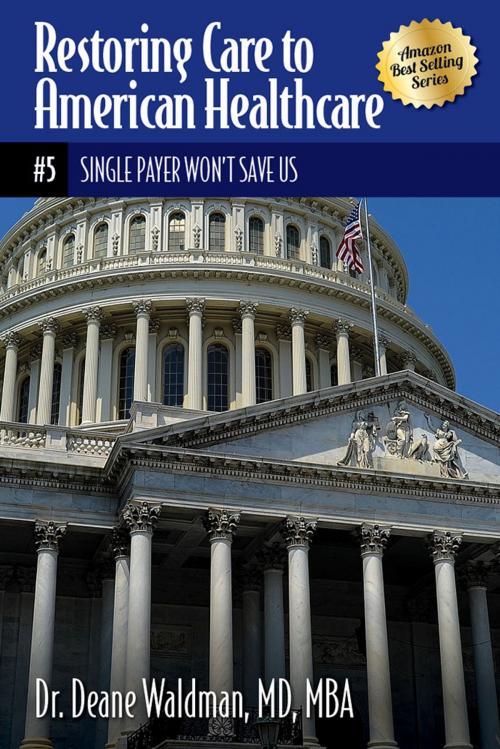 Cover of the book Single Payer Won’t Save Us by Dr. Deane Waldman, MD MBA, Gatekeeper Press