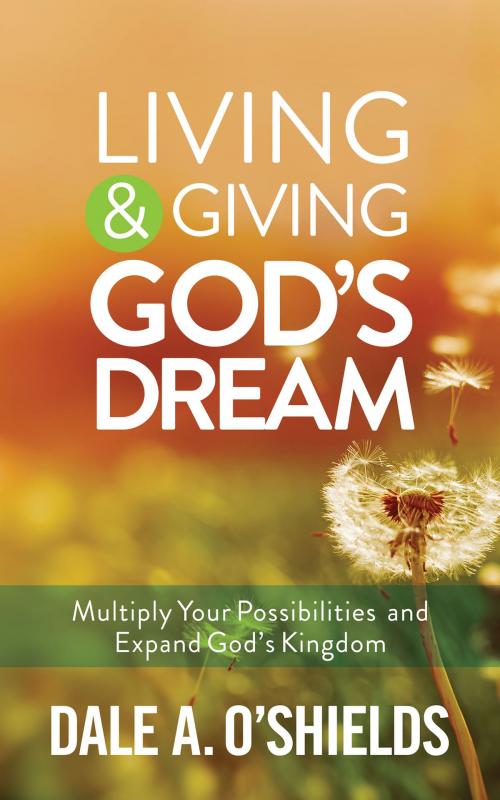 Cover of the book Living & Giving God's Dream by Dale A. O'Shields, Redeemer Publishing